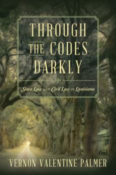 Paperback Through the Codes Darkly: Slave Law and Civil Law in Louisiana Book