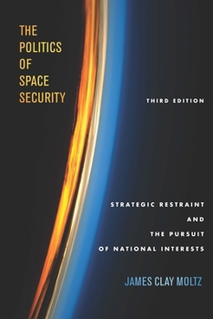 Paperback The Politics of Space Security: Strategic Restraint and the Pursuit of National Interests, Third Edition Book