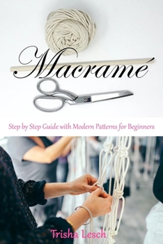Macramé: Step by Step Guide with Modern Patterns for Beginners