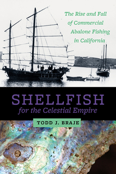 Paperback Shellfish for the Celestial Empire: The Rise and Fall of Commercial Abalone Fishing in California Book