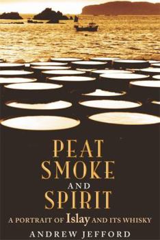 Hardcover Peat Smoke and Spirit: The Story of Islay and Its Whiskies Book