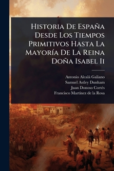 Paperback Historia De España Desde Los Tiempos Primitivos Hasta La MayorÃ-a De La Reina Doña Isabel Ii [Spanish] Book