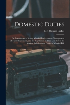 Domestic Duties; Or, Instructions to Young Married Ladies, on the Management of Their Households, and the Regulation of Their Conduct in the Various Relations and Duties of Married Life - Primary Sour