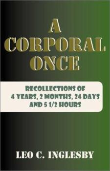 Paperback A Corporal Once: Recollections of 4 Years, 2 Months, 24 Days and 5 1/2 Hours Book