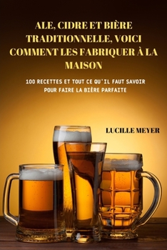 Paperback Ale, Cidre Et Bière Traditionnelle, Voici Comment Les Fabriquer À La Maison [French] Book