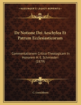Paperback De Notione Dei Aeschylea Et Patrum Ecclesiasticorum: Commentationem Critico-Theologicam In Honorem H. E. Schmiederi (1879) [Latin] Book