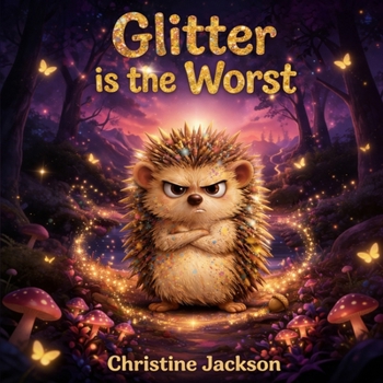 Glitter Is the Worst: A Gentle Children's Story About Grief, Love, and Remembering