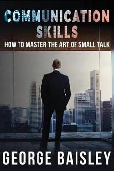 Paperback Communication Skills: How To Master The Art Of Small Talk Book