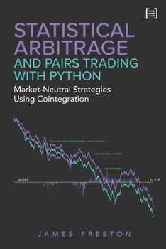 Statistical Arbitrage and Pairs Trading with Python: Market-Neutral Strategies Using Cointegration