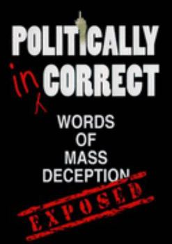 Politically Incorrect Words of Mass Deception - Exposed
