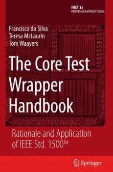 Hardcover The Core Test Wrapper Handbook: Rationale and Application of IEEE Std. 1500(tm) Book