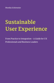 Paperback Sustainable User Experience: From Practice to Integration - A Guide for UX Professionals and Business Leaders Book