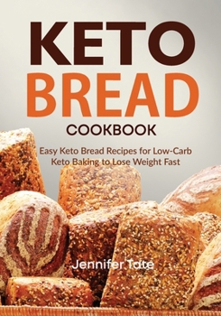 Paperback Keto Bread Cookbook: Easy Keto Bread Recipes for Low-Carb Keto Baking to Lose Weight Fast Book