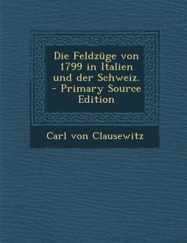 Paperback Die Feldzuge Von 1799 in Italien Und Der Schweiz. [German] Book