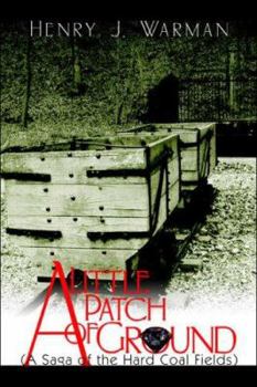 Paperback A Little Patch of Ground: A Saga of the Hard Coal Fields Book