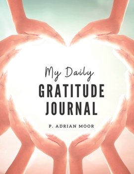 My Daily Gratitude Journal: Start a gratitude journal notebook & Gratitude book journal & best sellers for women & men & husband & wife & adults & teenager. (110 pages gratitude journal prompts 8.5x11