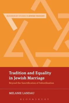 Paperback Tradition and Equality in Jewish Marriage: Beyond the Sanctification of Subordination Book