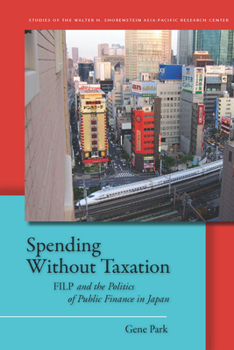 Hardcover Spending Without Taxation: FILP and the Politics of Public Finance in Japan Book