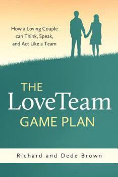 Paperback The LoveTeam Game Plan: How a Loving Couple can Think, Speak and Act Like a Team Book