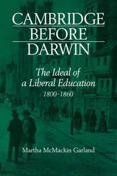 Paperback Cambridge Before Darwin: The Ideal of a Liberal Education, 1800-1860 Book