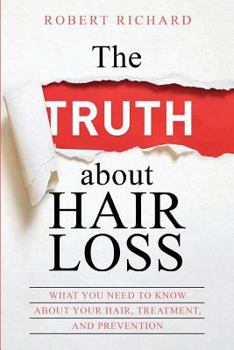 Paperback The TRUTH about Hair Loss: What You Need to Know about Your Hair, Treatment, and Prevention Book