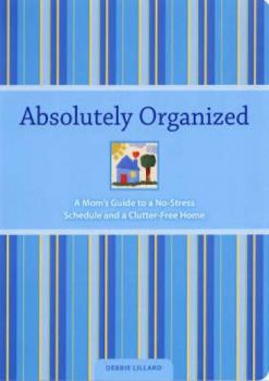 Paperback Absolutely Organized: Moms Guide to a No-Stress Schedule and Clutter-Free Home Book