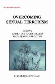 Paperback Overcoming Sexual Terrorism: 60 Ways to Protect Your Children from Sexual Predators Book