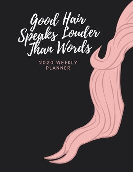 Good Hair Speaks Louder Than Words: 2020 Weekly Planner | Jan 1, 2020 to Dec 31, 2020 | Simple Dated Week and Month Calendar with Notes Pages, 8.5 x 11 size