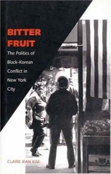 Bitter Fruit: The Politics of Black-Korean Conflict in New York City