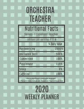 Paperback Orchestra Teacher Nutritional Facts Weekly Planner 2020: Orchestra Teacher Appreciation Gift Idea For Men & Women - Weekly Planner Lesson Plan Book Ag Book