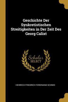Paperback Geschichte Der Synkretistischen Streitigkeiten in Der Zeit Des Georg Calixt [German] Book