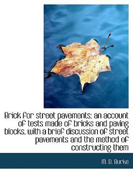 Brick for Street Pavements; an Account of Tests Made of Bricks and Paving Blocks, with a Brief Discu