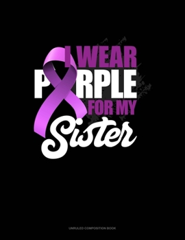Paperback I Wear Purple For My Sister: Unruled Composition Book
