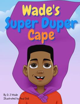 Paperback Wade's Super Duper Cape: an engaging children's book about empowerment, accountability, self-love, and confidence. Book