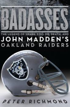 Hardcover Badasses: The Legend of Snake, Foo, Dr. Death, and John Madden's Oakland Raiders Book