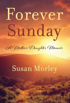 Hardcover Forever Sunday: A Mother-Daughter Memoir Book
