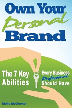 Paperback Own Your Personal Brand: The 7 Key Abilities Every Business Professional Should Have Book