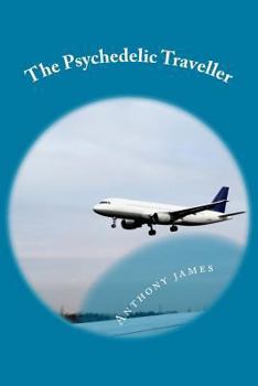 The Psychedelic Traveller: Tales of a global wanderer
