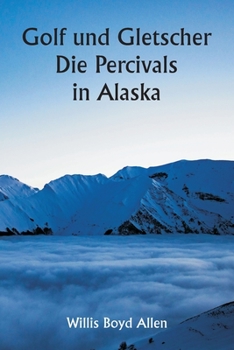 Paperback Golf und Gletscher Die Percivals in Alaska [German] Book