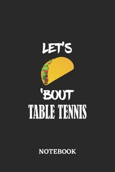 Notebook: Let's Taco 'Bout Table Tennis • 6x9 inches - 110 dotgrid pages • Greatest passionate hobby Journal • Gift, Present Idea
