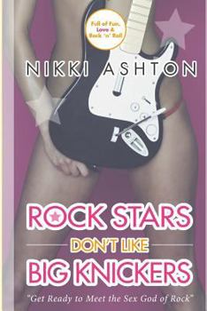 Rock Stars Don't Like Big Knickers - Book #1 of the Rock Stars Don't Like...