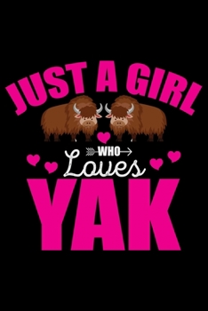 Paperback Just A Girl Who Loves YAK: Cool YAK Journal Notebook - Gifts Idea for YAK Lovers Notebook for Men & Women. Book