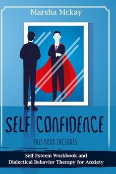 Paperback Self Confidence: This book includes: Self Esteem Workbook, Dialectical Behavior Therapy for Anxiety Book
