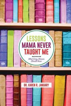 Lessons Mama Never Taught Me: What Every Woman Should Know