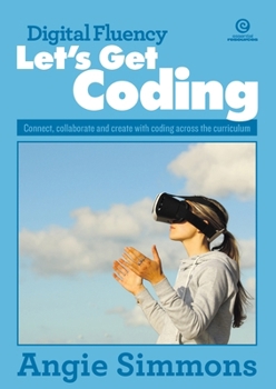 Paperback Digital Fluency, Let's Get Coding: Connect, collaborate and create with coding across the curriculum Book