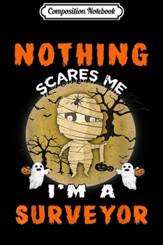 Paperback Composition Notebook: Nothing Scares Me I'm A Surveyor Halloween Journal/Notebook Blank Lined Ruled 6x9 100 Pages Book