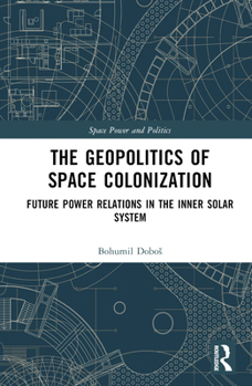 Hardcover The Geopolitics of Space Colonization: Future Power Relations in the Inner Solar System Book