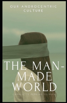Paperback Our Androcentric Culture Or The Man-Made World Illustrated Book