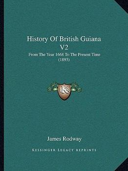 Paperback History Of British Guiana V2: From The Year 1668 To The Present Time (1893) Book