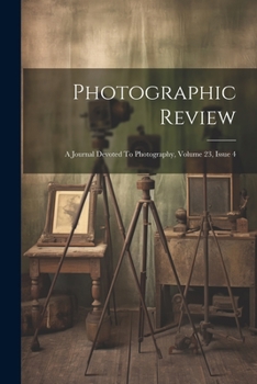 Paperback Photographic Review: A Journal Devoted To Photography, Volume 23, Issue 4 Book